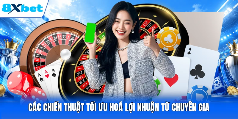Các chiến thuật tối ưu hoá lợi nhuận từ chuyên gia