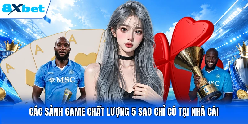 Các sảnh game chất lượng 5 sao chỉ có tại nhà cái