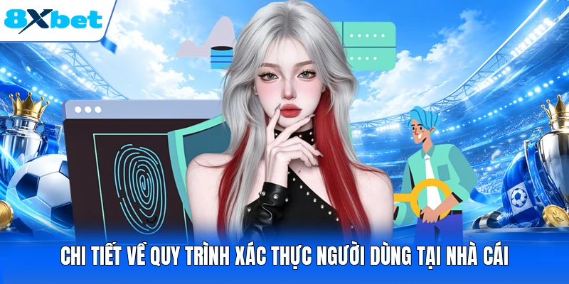 Chi tiết về quy trình xác thực người dùng tại nhà cái