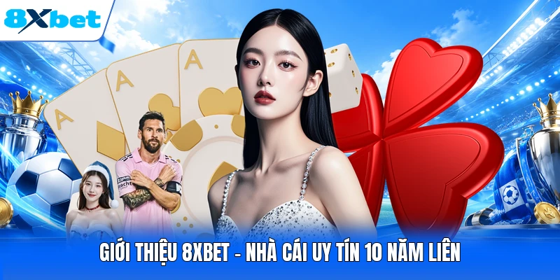 Giới thiệu 8XBET - Nhà cái uy tín 10 năm liên
