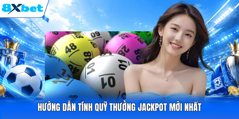 Hướng dẫn tính quỹ thưởng Jackpot mới nhất