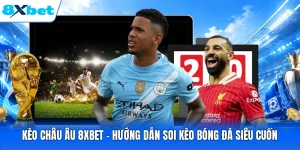 Kèo Châu Âu 8XBET - Hướng Dẫn Soi Kèo Bóng Đá Siêu Cuốn