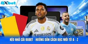Kèo Nhà Cái 8XBET - Hướng Dẫn Cách Đọc Mới Từ A - Z