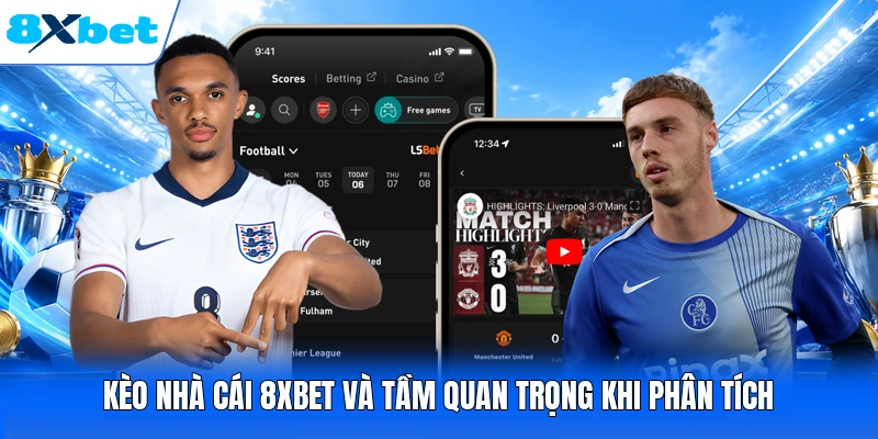 Kèo nhà cái 8XBET và tầm quan trọng khi phân tích