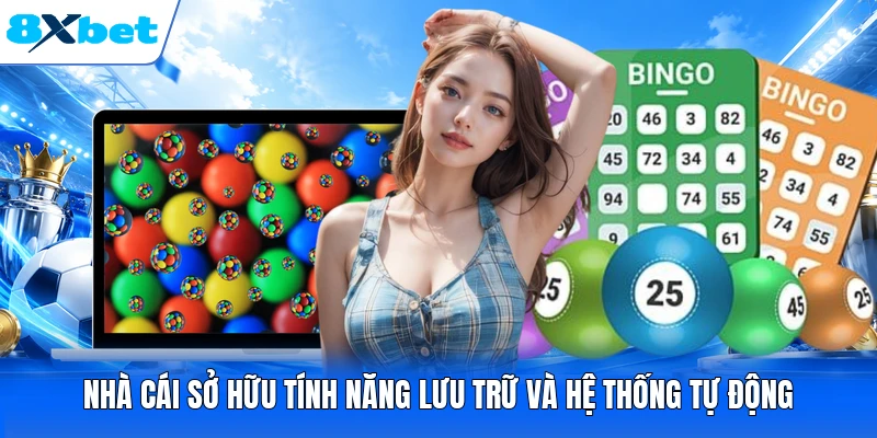 Nhà cái sở hữu tính năng lưu trữ và hệ thống tự động