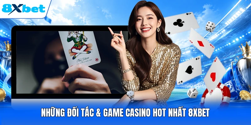 Những đối tác & game casino hot nhất 8XBET