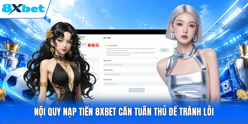 Nội quy nạp tiền 8XBET cần tuân thủ để tránh lỗi