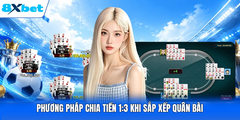 Phương pháp chia tiền 1:3 khi sắp xếp quân bài