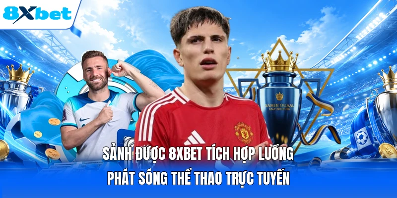 Sảnh được 8XBET tích hợp luồng phát sóng thể thao trực tuyến