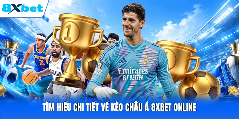 Tìm hiểu chi tiết về kèo Châu Á 8XBET online