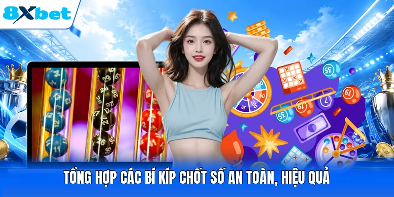 Tổng hợp các bí kíp chốt số an toàn, hiệu quả