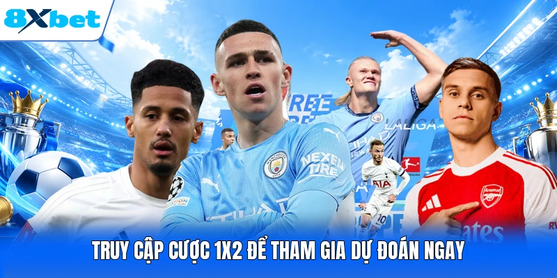 Truy cập cược 1x2 để tham gia dự đoán ngay