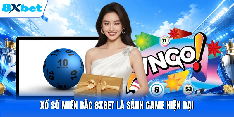Xổ số miền Bắc 8XBET là sảnh game hiện đại